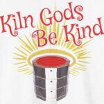 kiln gods be kind